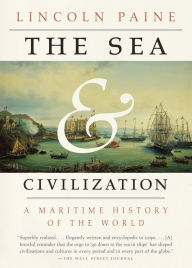 Title: The Sea and Civilization: A Maritime History of the World, Author: Lincoln Paine