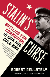 Title: Stalin's Curse: Battling for Communism in War and Cold War, Author: Robert Gellately