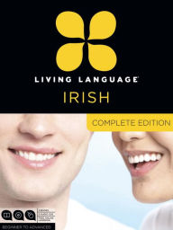 Living Language Irish, Complete Edition: Beginner through advanced course, including 3 coursebooks, 9 audio CDs, and free online learning