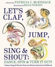 Title: Let's Clap, Jump, Sing & Shout; Dance, Spin & Turn It Out!: Games, Songs, and Stories from an African American Childhood, Author: Patricia C. McKissack