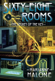 Title: The Secret of the Key: A Sixty-Eight Rooms Adventure, Author: Marianne Malone