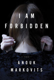 Title: I Am Forbidden: A Novel, Author: Anouk Markovits