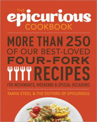 Title: The Epicurious Cookbook: More Than 250 of Our Best-Loved Four-Fork Recipes for Weeknights, Weekends & Special Occasions, Author: Tanya Steel