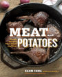 Meat and Potatoes: Simple Recipes that Sizzle and Sear: A Cookbook