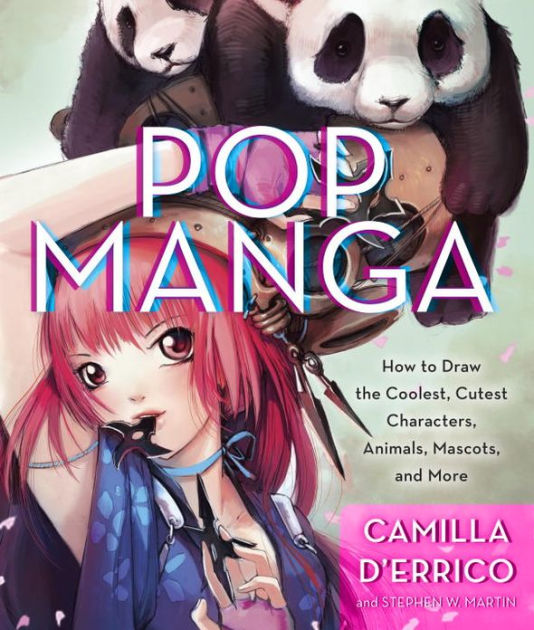 Pop Manga: How to Draw the Coolest, Cutest Characters, Animals, Mascots