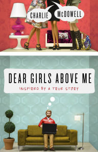 Title: Dear Girls Above Me: Inspired by a True Story, Author: Charles McDowell