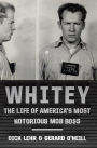 Whitey: The Life of America's Most Notorious Mob Boss