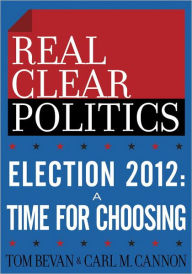 Title: Election 2012: A Time for Choosing (The RealClearPolitics Political Download), Author: Tom Bevan