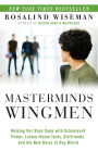 Masterminds and Wingmen: Helping Our Boys Cope with Schoolyard Power, Locker-Room Tests, Girlfriends, andthe New Rules of Boy World
