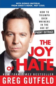 Title: The Joy of Hate: How to Triumph over Whiners in the Age of Phony Outrage, Author: Greg Gutfeld