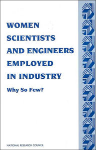 Title: Women Scientists and Engineers Employed in Industry: Why So Few?, Author: National Research Council