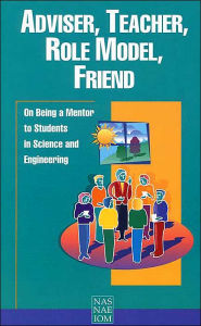 Title: Adviser, Teacher, Role Model, Friend: On Being a Mentor to Students in Science and Engineering, Author: National Academy of Engineering