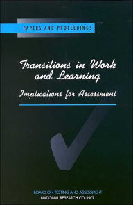 Title: Transitions in Work and Learning: Implications for Assessment, Author: National Research Council