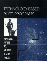 Title: Technology-Based Pilot Programs: Improving Future U.S. Military Reserve Forces, Author: National Research Council