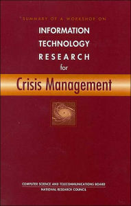 Title: Summary of a Workshop on Information Technology Research for Crisis Management, Author: National Research Council