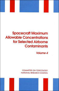 Title: Spacecraft Maximum Allowable Concentrations for Selected Airborne Contaminants: Volume 4, Author: National Research Council