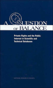 A Question of Balance: Private Rights and the Public Interest in Scientific and Technical Databases