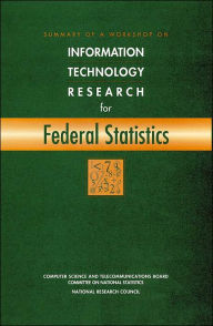 Title: Summary of a Workshop on Information Technology Research for Federal Statistics, Author: National Research Council