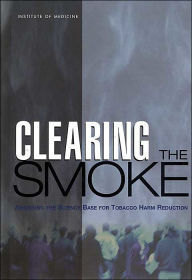 Title: Clearing the Smoke: Assessing the Science Base for Tobacco Harm Reduction, Author: Institute of Medicine