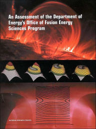 Title: An Assessment of the Department of Energy's Office of Fusion Energy Sciences Program, Author: National Research Council