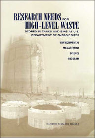 Title: Research Needs for High-Level Waste Stored in Tanks and Bins at U.S. Department of Energy Sites: Environmental Management Science Program, Author: National Research Council