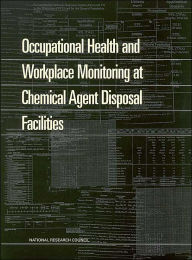 Title: Occupational Health and Workplace Monitoring at Chemical Agent Disposal Facilities, Author: National Research Council
