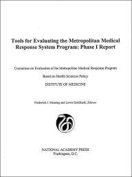 Title: Tools for Evaluating the Metropolitan Medical Response System Program: Phase I Report, Author: Institute of Medicine