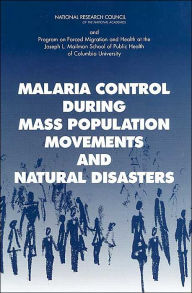 Title: Malaria Control During Mass Population Movements and Natural Disasters, Author: Program on Forced Migration and Health at the Mailman School of Public Health of Columbia Universi