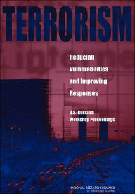 Terrorism: Reducing Vulnerabilities and Improving Responses:: U.S - Russian Workshop Proceedings