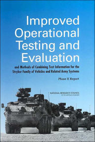 Title: Improved Operational Testing and Evaluation and Methods of Combining Test Information for the Stryker Family of Vehicles and Related Army Systems: Phase II Report, Author: National Research Council