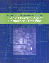 Title: Interim Design Assessment for the Pueblo Chemical Agent Destruction Pilot Plant, Author: National Research Council