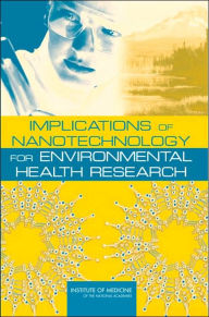 Title: Implications of Nanotechnology for Environmental Health Research, Author: Institute of Medicine