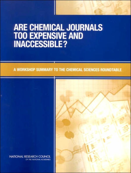 Are Chemical Journals Too Expensive and Inaccessible?: A Workshop Summary to the Chemical Sciences Roundtable