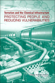 Title: Terrorism and the Chemical Infrastructure: Protecting People and Reducing Vulnerabilities, Author: National Research Council