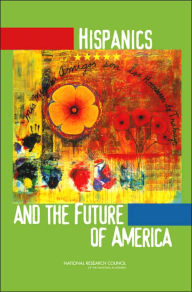 Title: Hispanics and the Future of America / Edition 1, Author: National Research Council