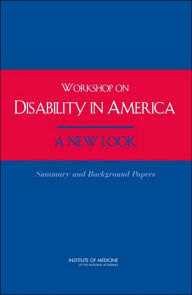 Workshop on Disability in America:: A New Look - Summary and Background Papers
