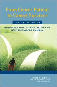 From Cancer Patient to Cancer Survivor - Lost in Transition:: An American Society of Clinical Oncology and Institute of Medicine Symposium