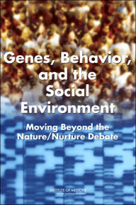 Title: Genes, Behavior, and the Social Environment: Moving Beyond the Nature/Nurture Debate, Author: Institute of Medicine