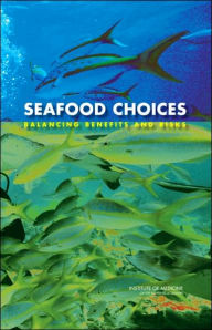 Title: Seafood Choices: Balancing Benefits and Risks, Author: Institute of Medicine