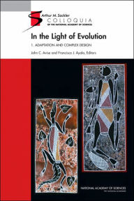 Title: In the Light of Evolution: Volume I: Adaptation and Complex Design, Author: National Academy of Sciences