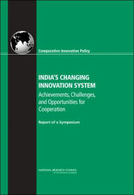 India's Changing Innovation System:: Achievements, Challenges, and Opportunities for Cooperation: Report of a Symposium