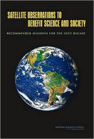 Title: Satellite Observations to Benefit Science and Society: Recommended Missions for the Next Decade, Author: National Research Council