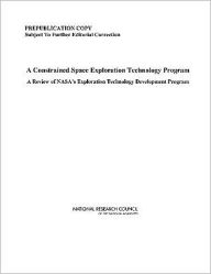 Title: A Constrained Space Exploration Technology Program: A Review of NASA's Exploration Technology Development Program, Author: National Research Council