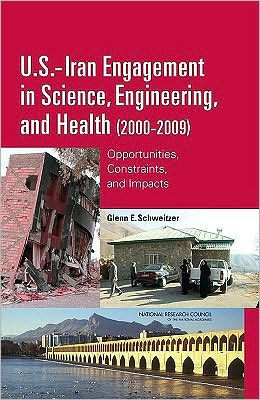 U.S.-Iran Engagement in Science, Engineering, and Health (2000-2009):: Opportunities, Constraints, and Impacts