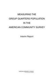 Title: Measuring the Group Quarters Population in the American Community Survey: Interim Report, Author: National Research Council