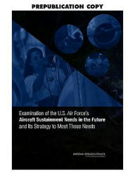 Title: Examination of the U.S. Air Force's Aircraft Sustainment Needs in the Future and Its Strategy to Meet Those Needs, Author: National Research Council