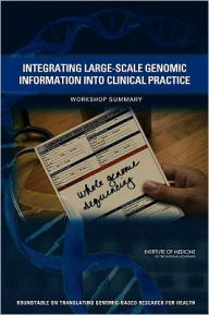 Integrating Large-Scale Genomic Information into Clinical Practice:: Workshop Summary
