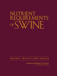 Title: Nutrient Requirements of Swine: Eleventh Revised Edition, Author: National Research Council