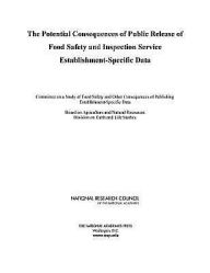 Title: The Potential Consequences of Public Release of Food Safety and Inspection Service Establishment-Specific Data, Author: National Research Council