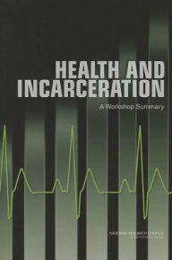 Title: Health and Incarceration: A Workshop Summary, Author: National Research Council